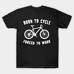 Born To Cycle Forced To Work Funny Cycling T-Shirt